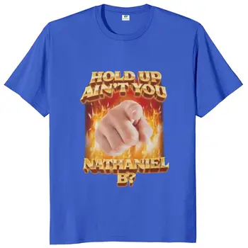 Hold on, Zar ne Nathaniel Bi t-Shirt Smiješno Mem Trend Хипстерские Majice Ljetnim Svakodnevne Pamučne Prevelike Mekane Unisex Majice